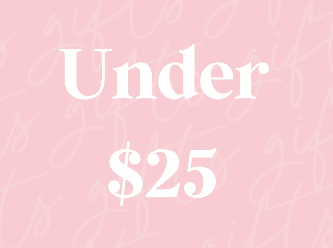 $25 && UNDER ✨